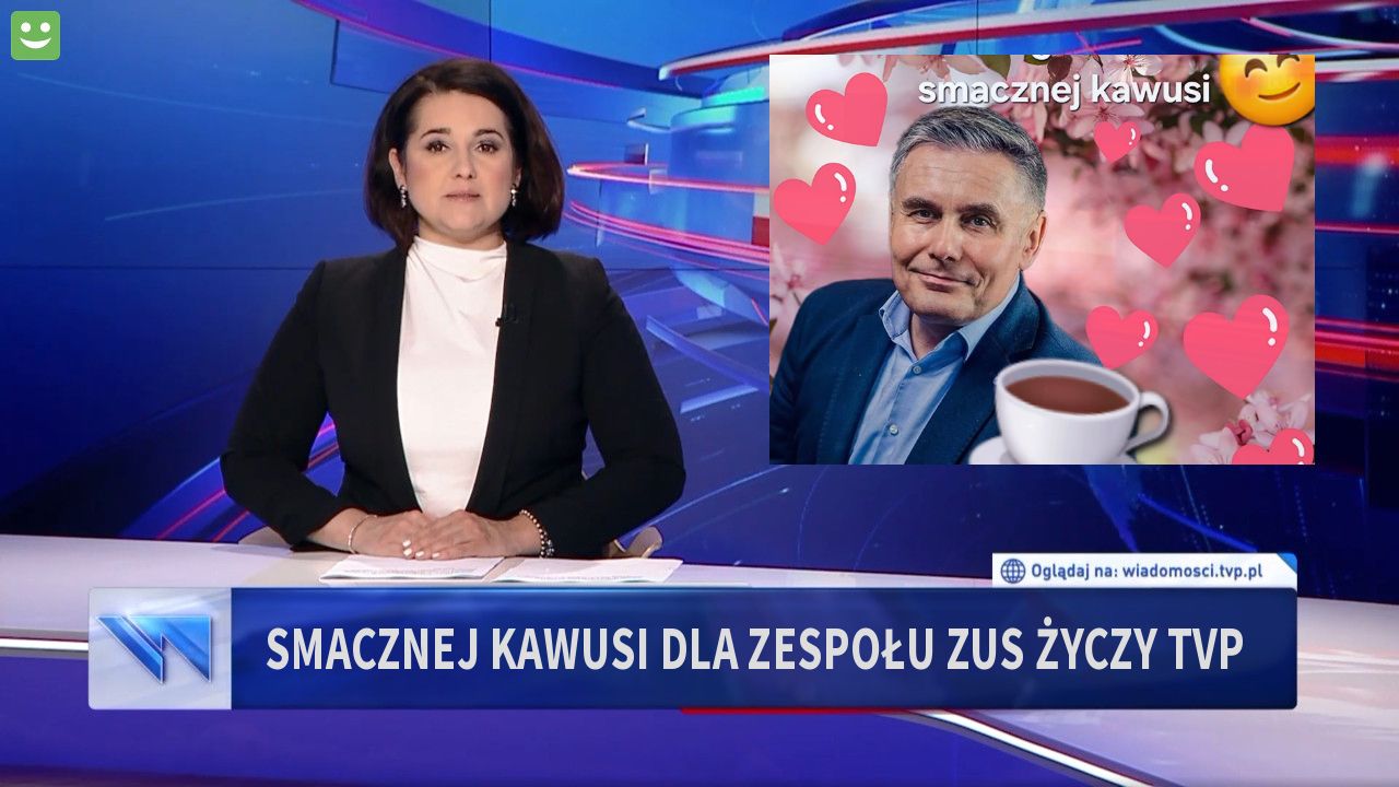 Smacznej kawusi dla zespołu ZUS życzy TVP