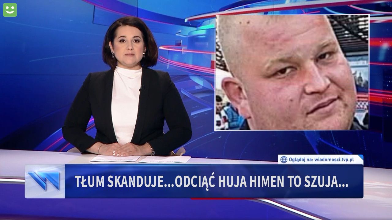 Tłum skanduje...odciąć huja himen to szuja...