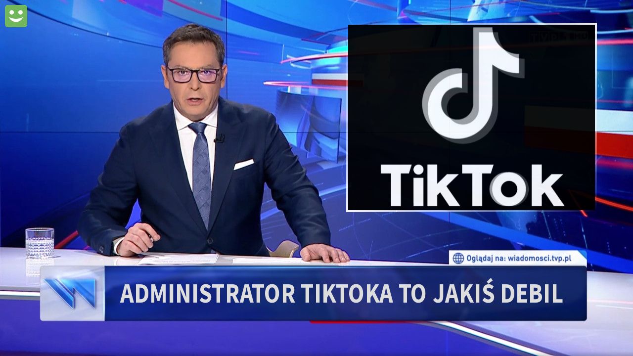 Administrator tiktoka to jakiś debil 