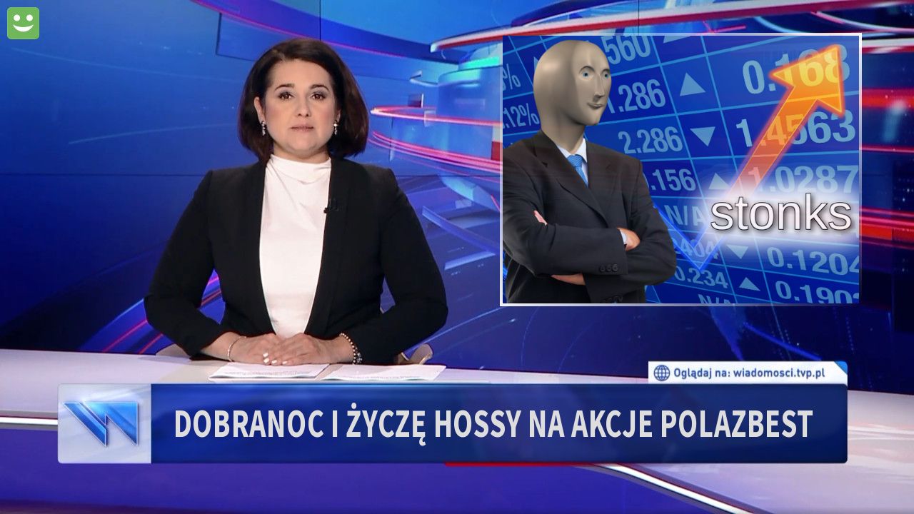 Dobranoc I Życzę hossy na akcje Polazbest