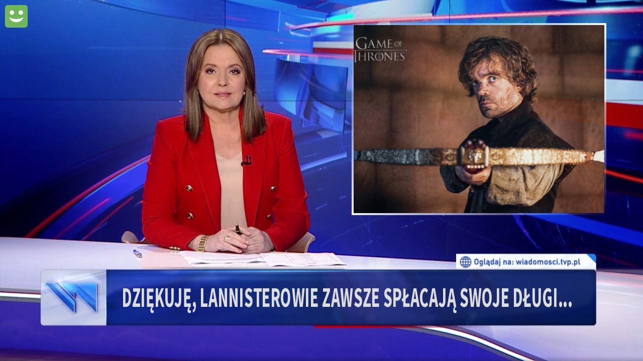 Dziękuję, lannisterowie zawsze spłacają swoje długi...