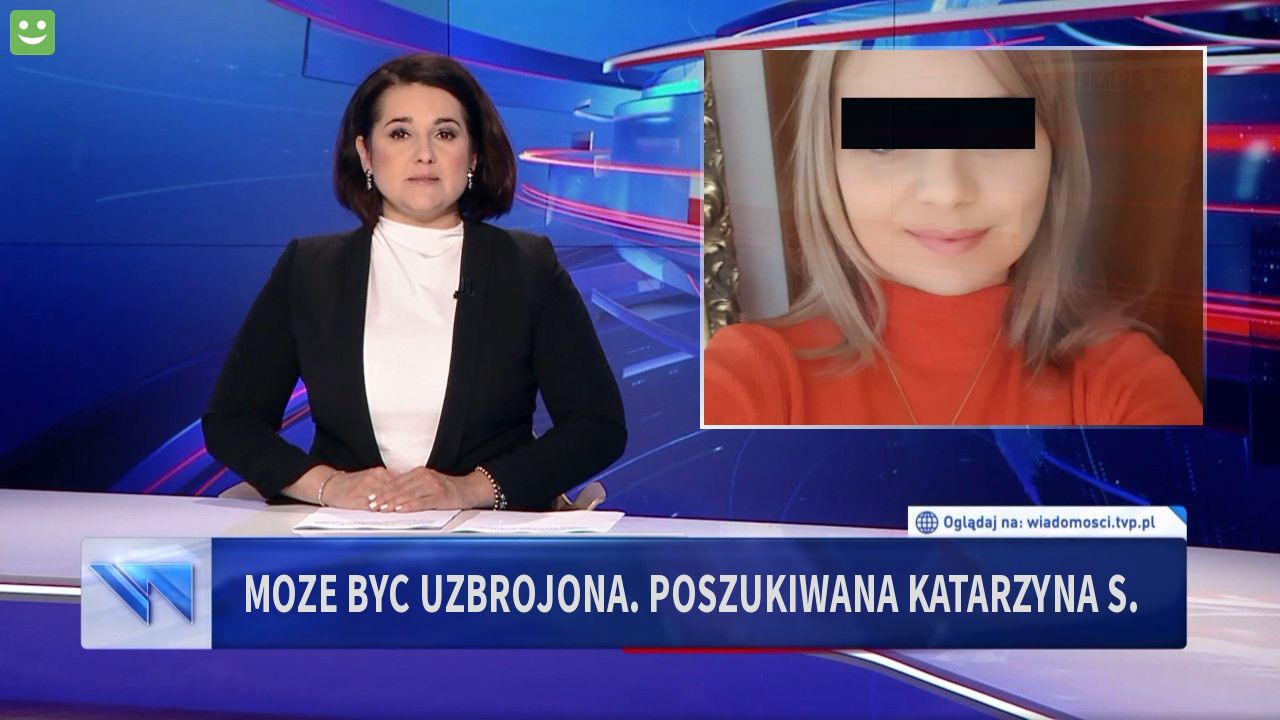 Moze byc uzbrojona. poszukiwana katarzyna s.