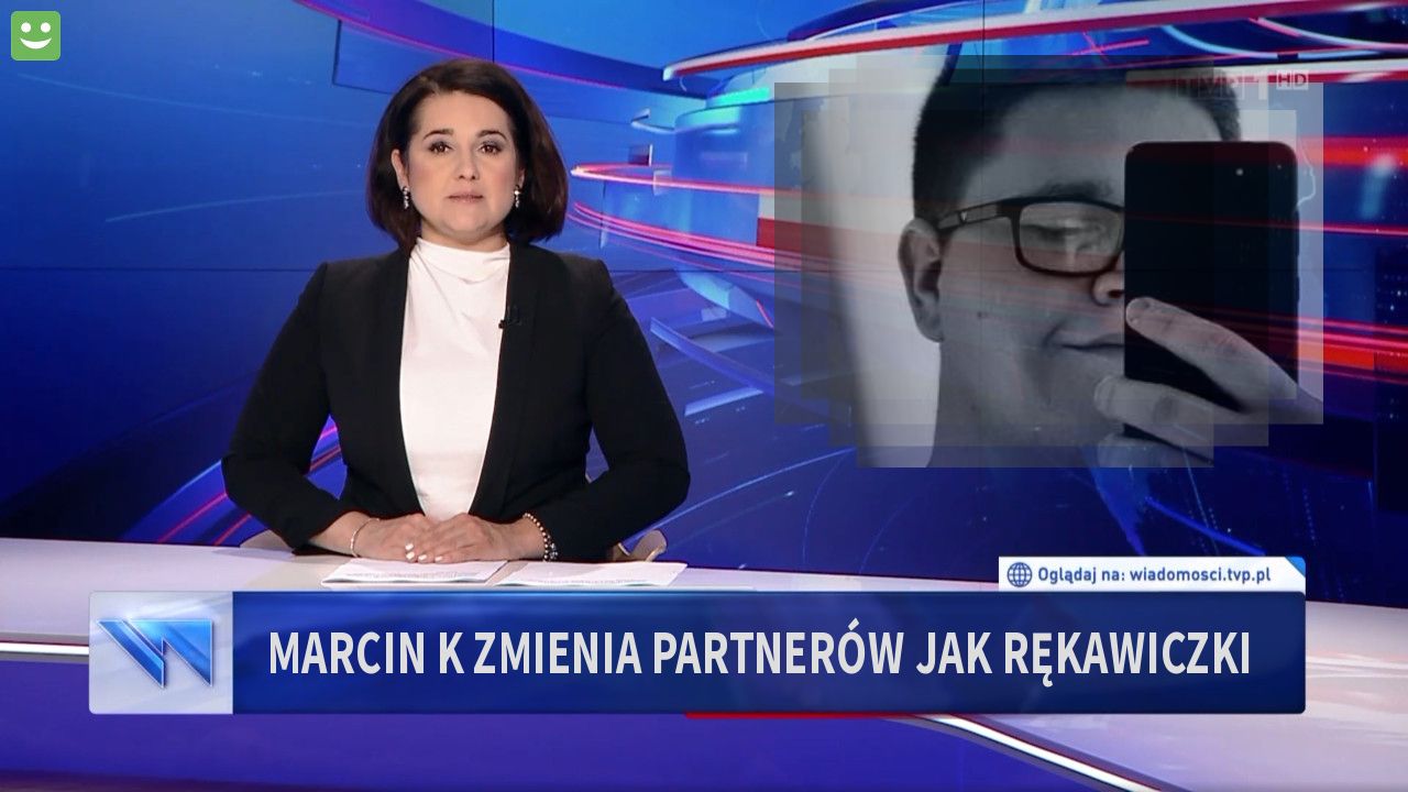 Marcin K zmienia partnerów jak rękawiczki