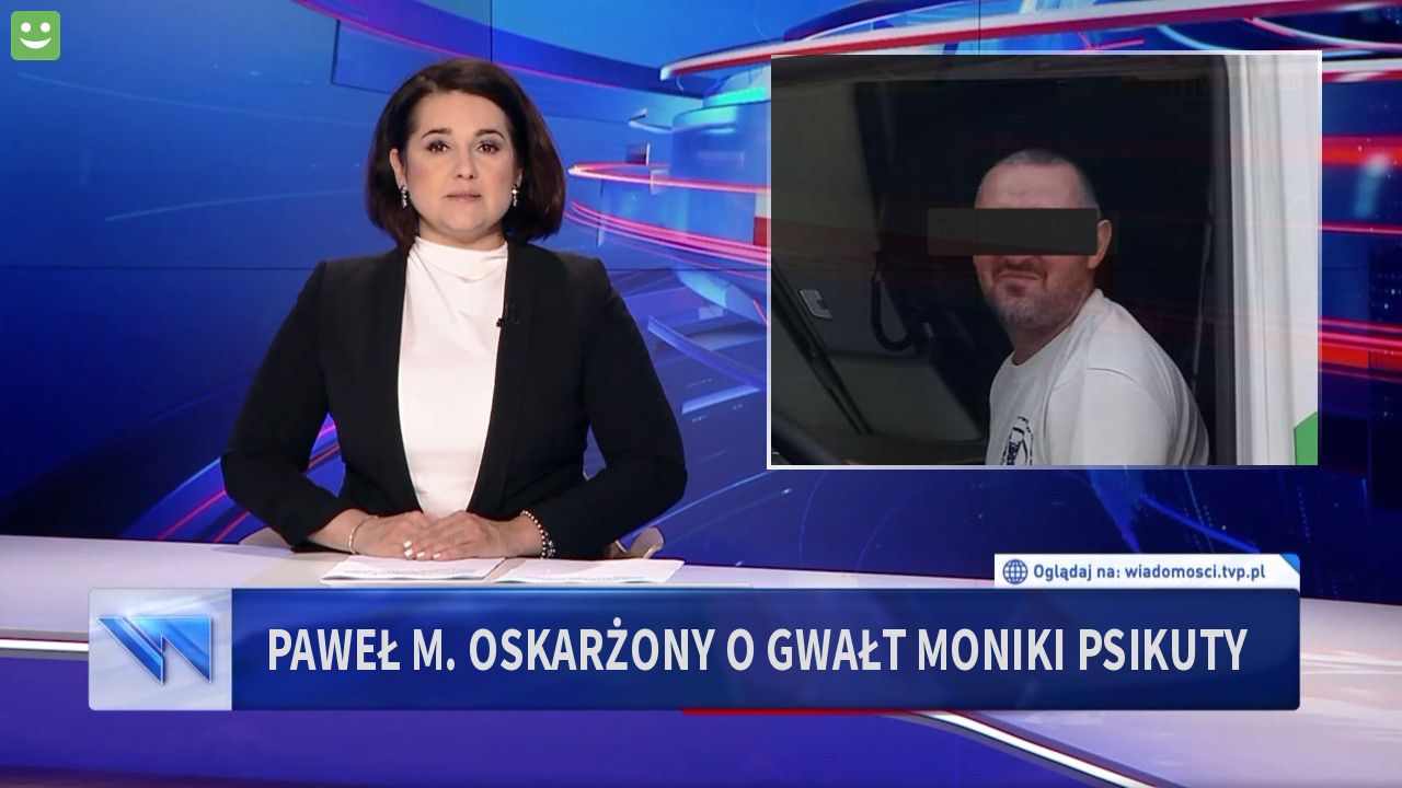 Paweł m. Oskarżony o gwałt Moniki psikuty 