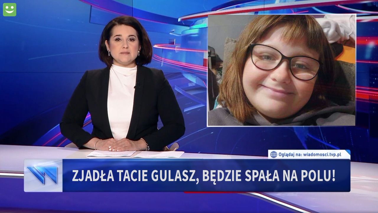 Zjadła tacie gulasz, będzie spała na polu!