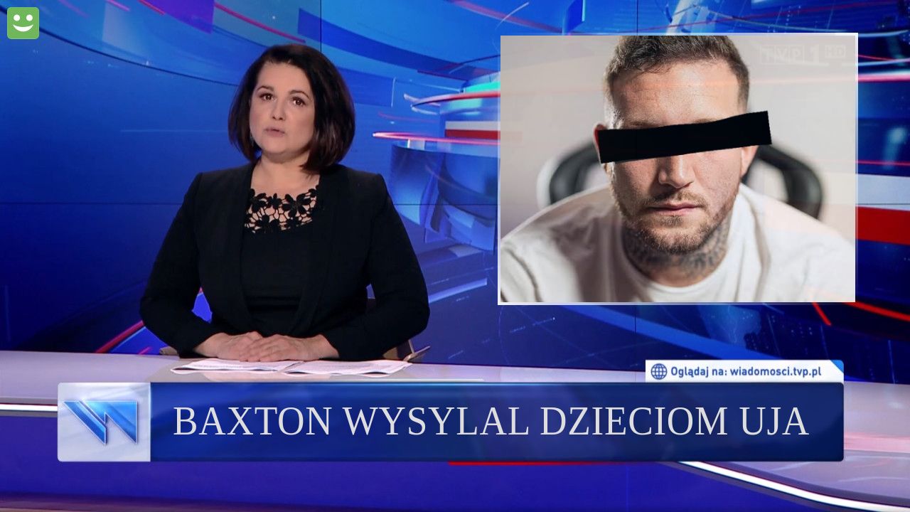 Baxton wysylal dzieciom uja