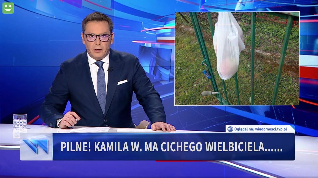 Pilne! kamila w. ma cichego wielbiciela......