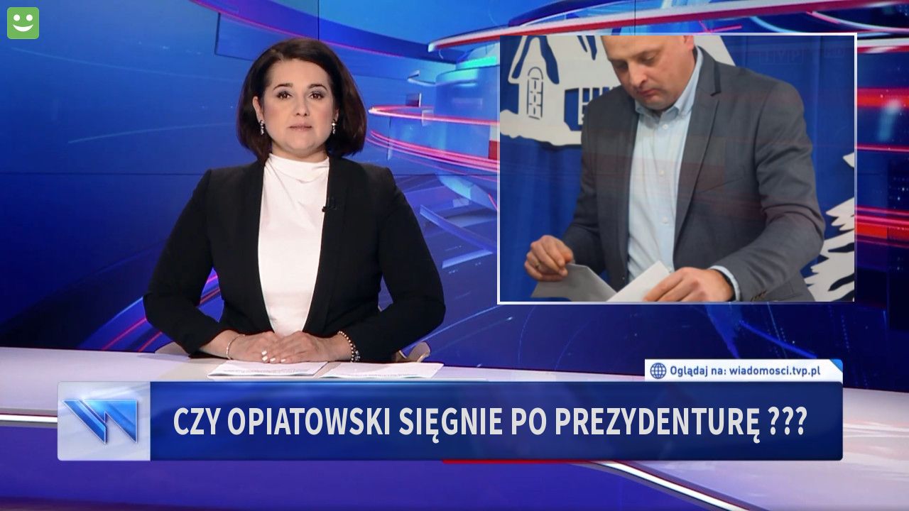 Czy Opiatowski sięgnie po prezydenturę ???