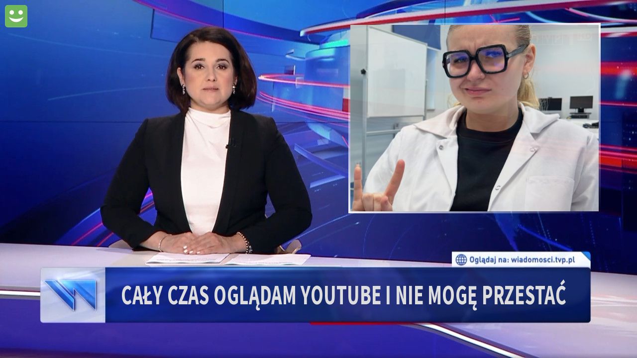 Cały czas oglądam Youtube i nie mogę przestać