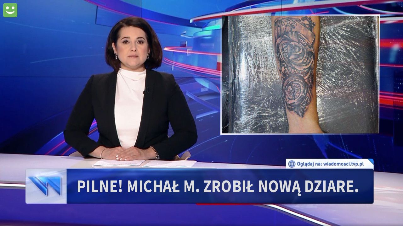 Pilne! Michał M. zrobił nową dziare. 