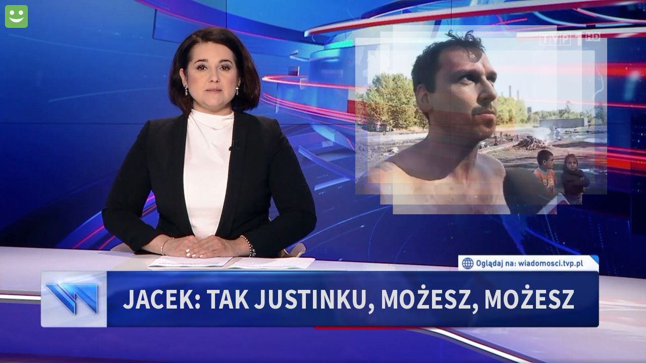 Jacek: tak justinku, możesz, możesz 