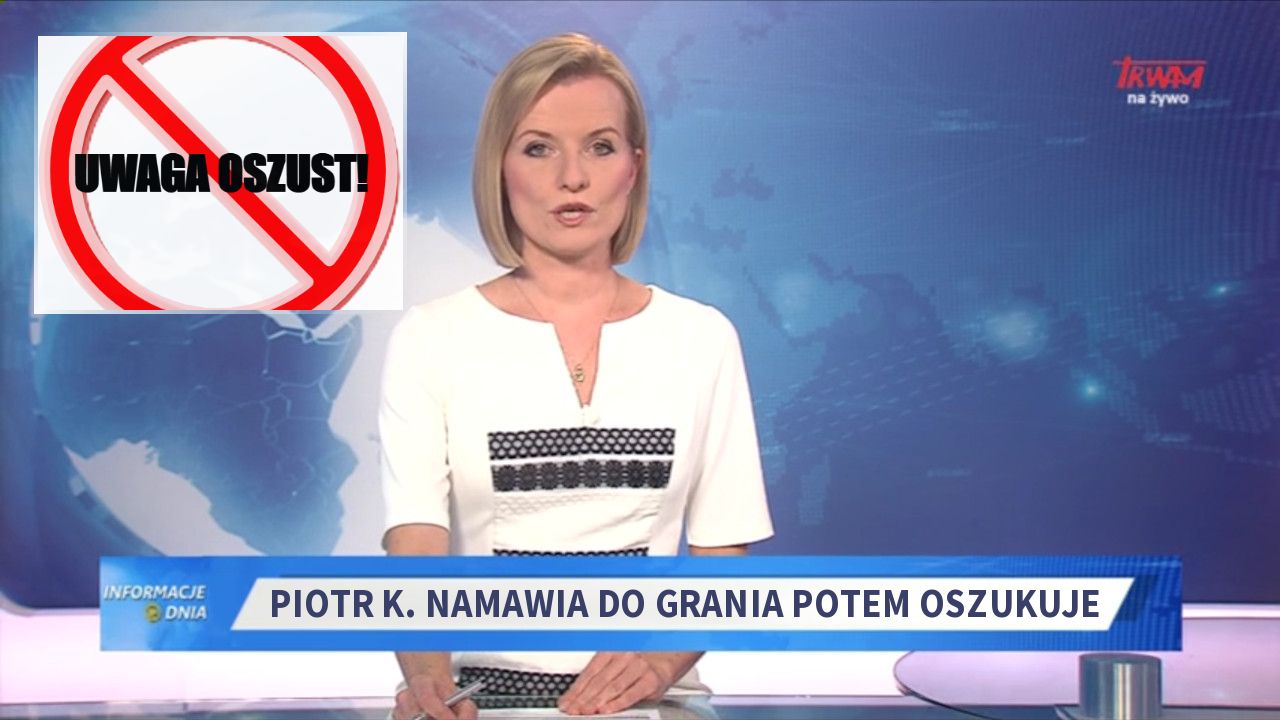 Piotr k. Namawia do grania potem oszukuje