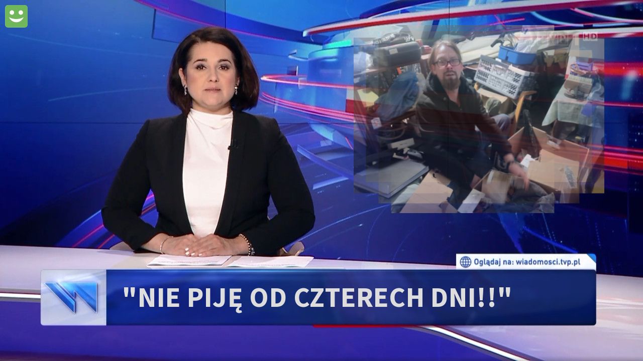 "Nie piję od czterech dni!!"