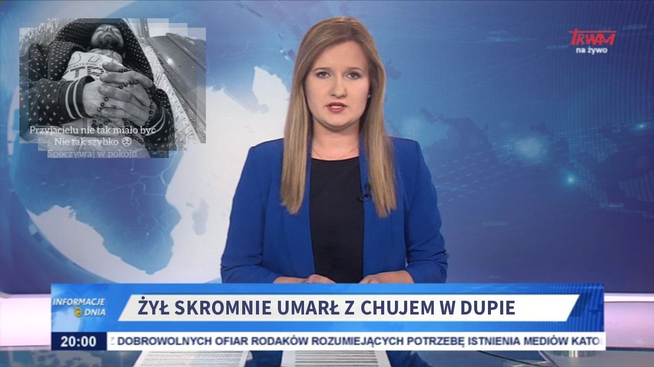 ŻYŁ SKROMNIE UMARŁ Z CHUJEM W DUPIE