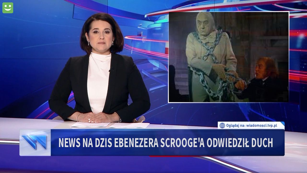 NEWS NA DZIS EBENEZERA SCROOGE'A ODWIEDZIŁ DUCH