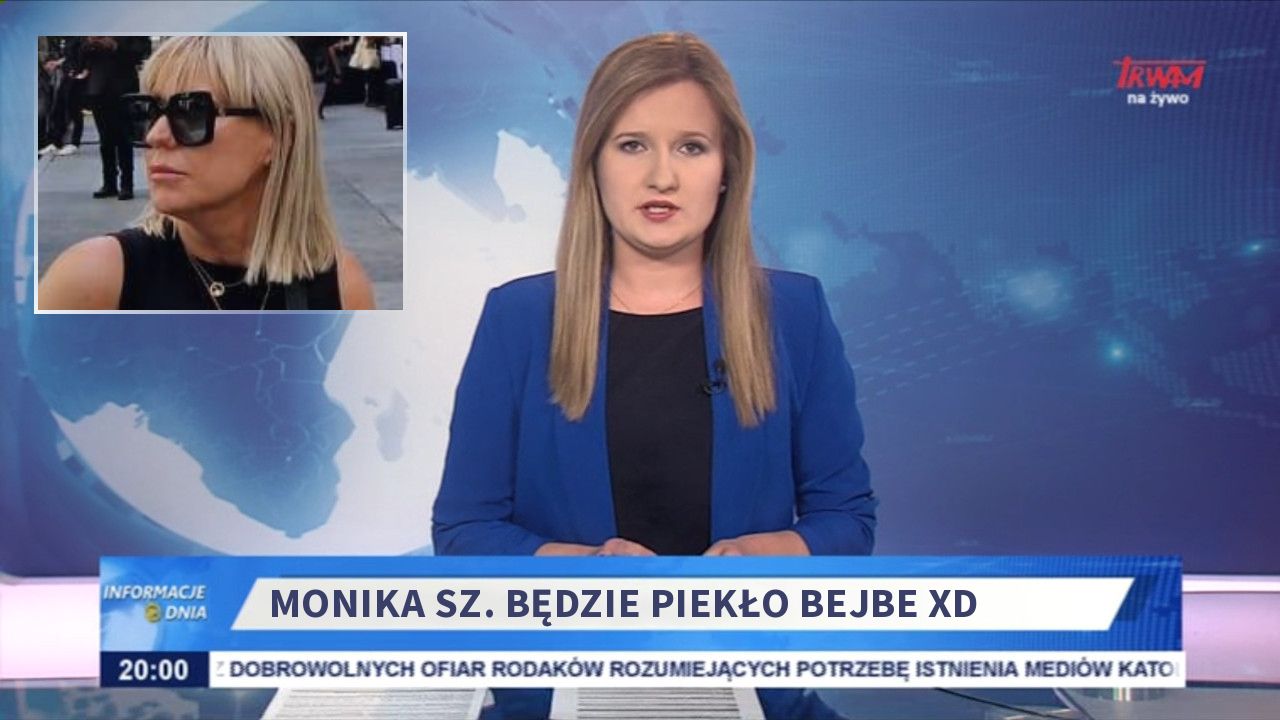 Monika Sz. Będzie piekło bejbe xD 