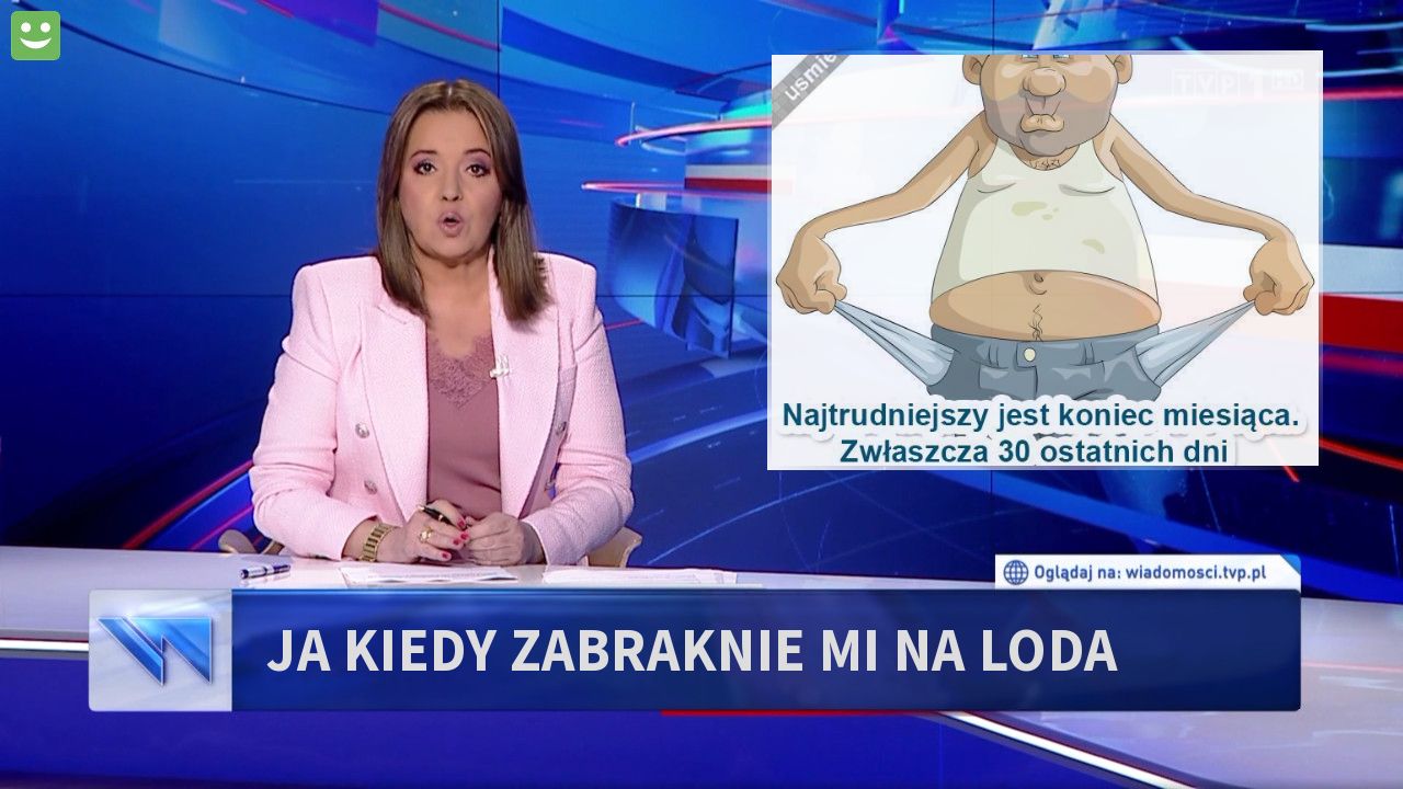 ja kiedy zabraknie mi na loda