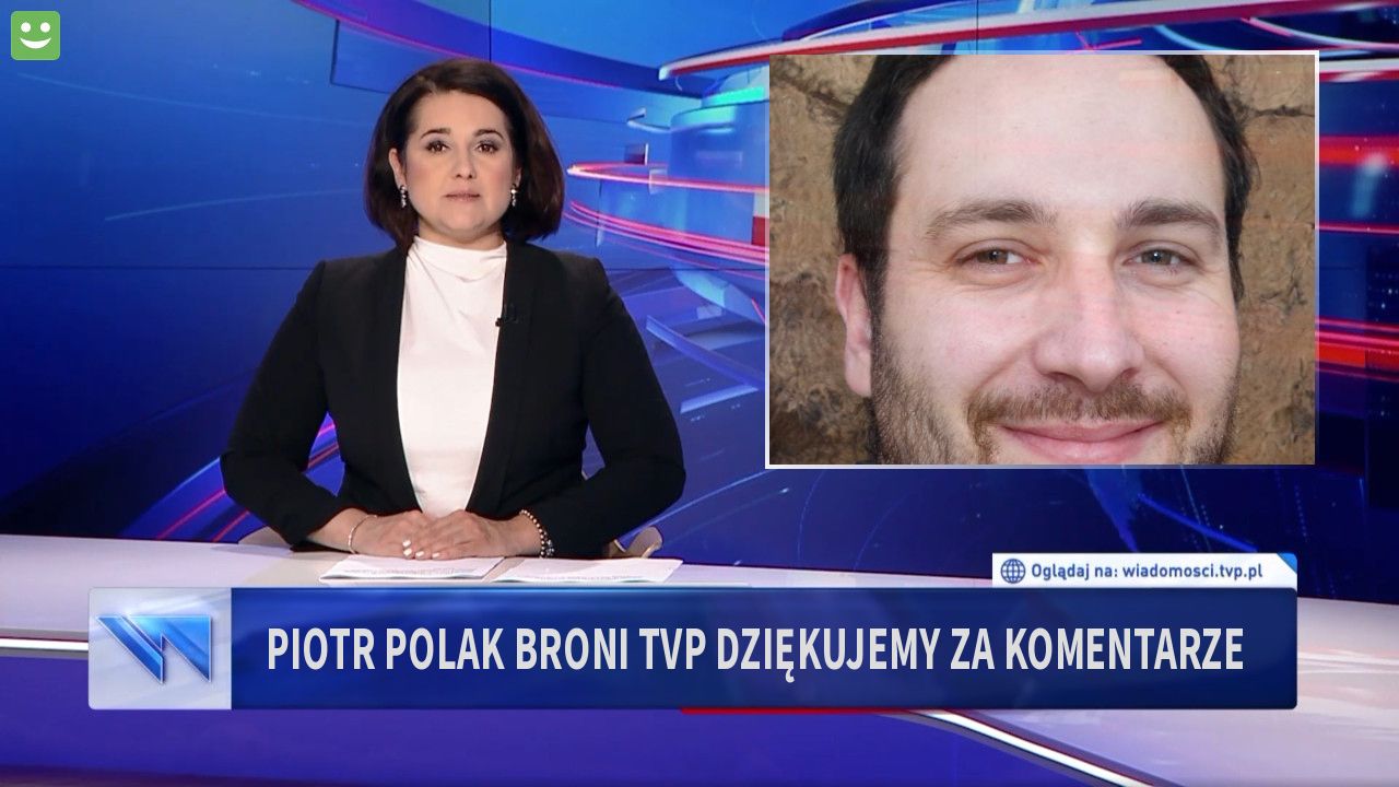 Piotr Polak broni TVP dziękujemy za komentarze