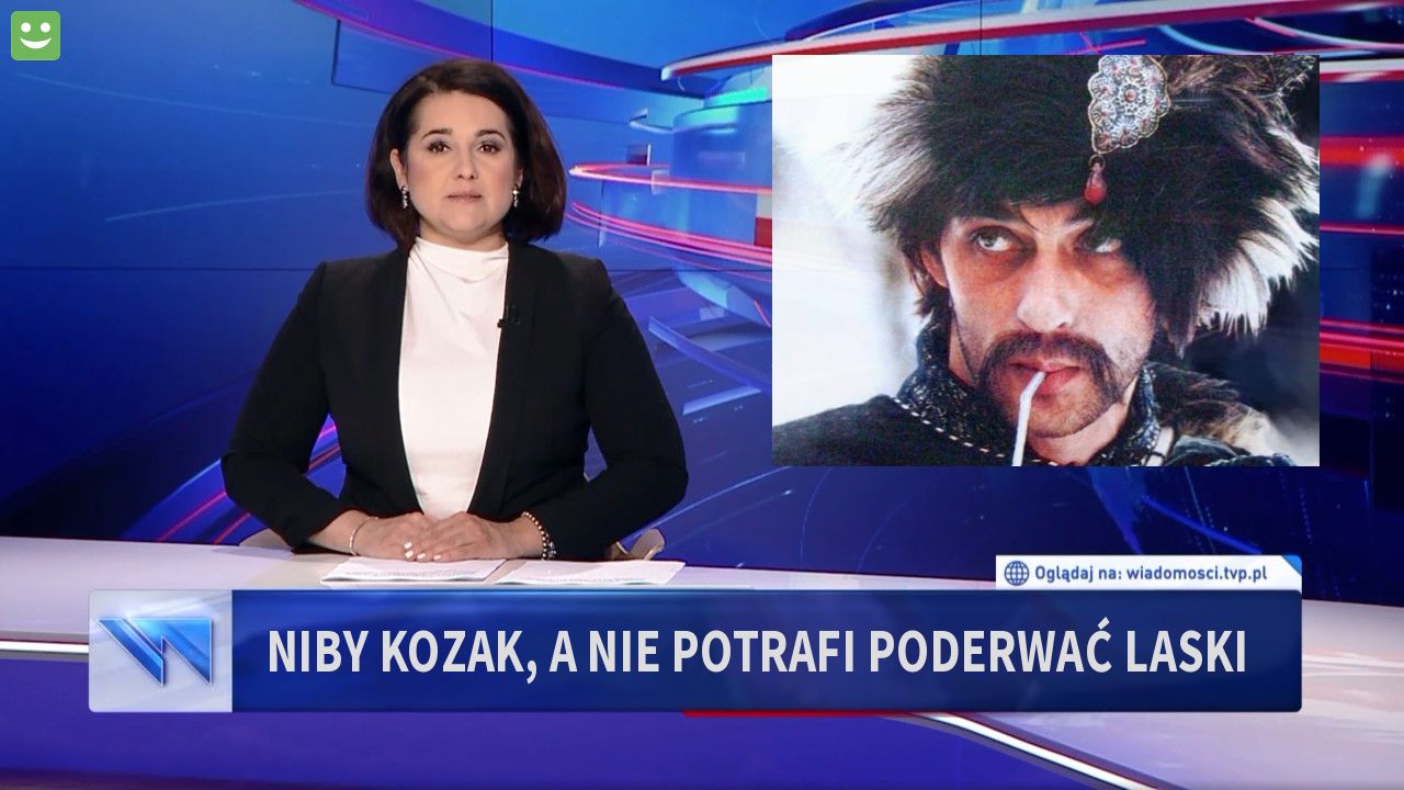 Niby kozak, a nie potrafi poderwać laski