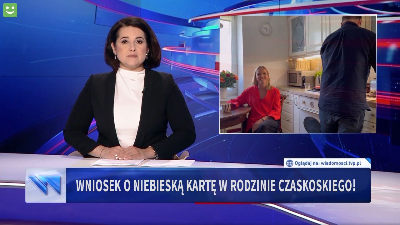 Wniosek o niebieską kartę w rodzinie Czaskoskiego!