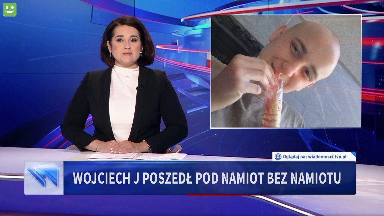 Wojciech J poszedł pod namiot bez namiotu 