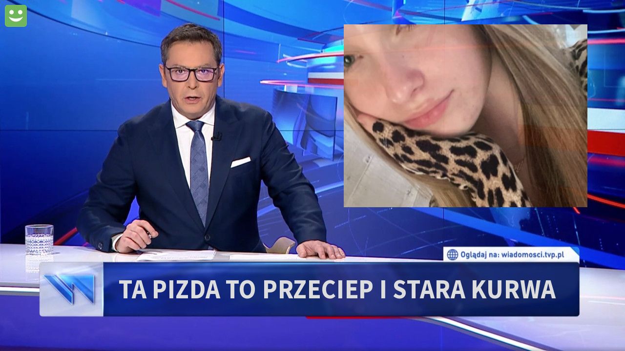 Ta pizda to przeciep i stara kurwa