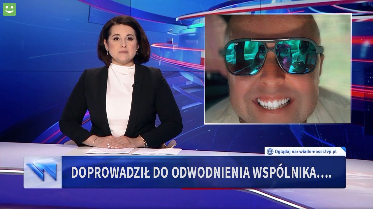 Doprowadził do odwodnienia wspólnika….