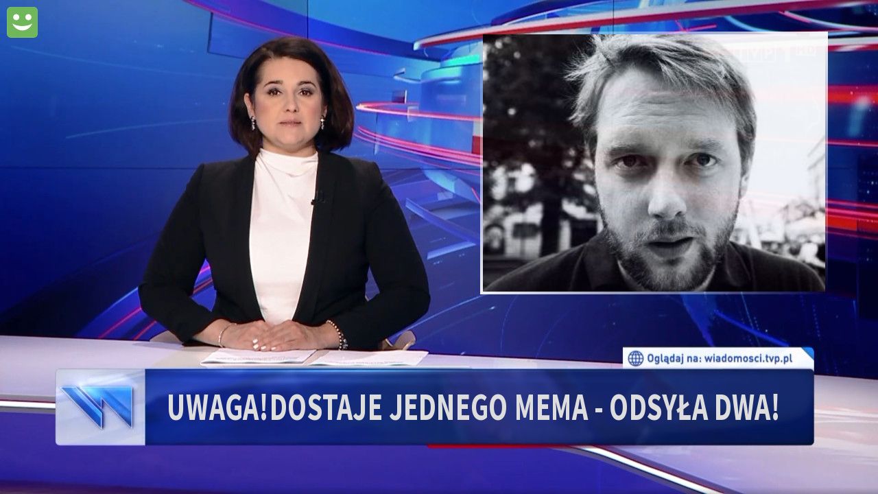 Uwaga!Dostaje jednego mema - odsyła dwa!