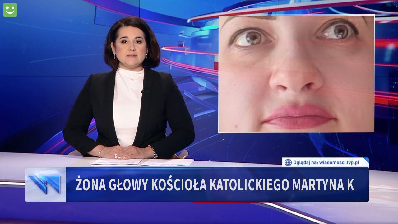 Żona głowy kościoła katolickiego Martyna K