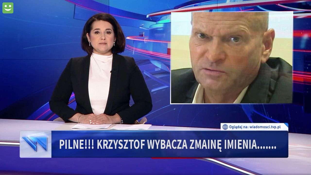 pilne!!! krzysztof wybacza zmainę imienia.......