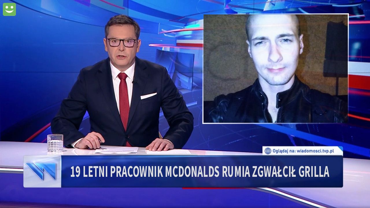 19 letni pracownik McDonalds rumia zgwałcił grilla 