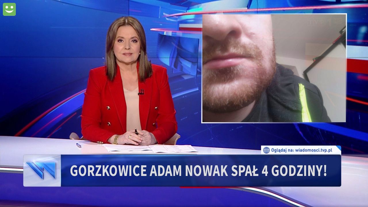 GORZKOWICE Adam nowak spał 4 godziny!