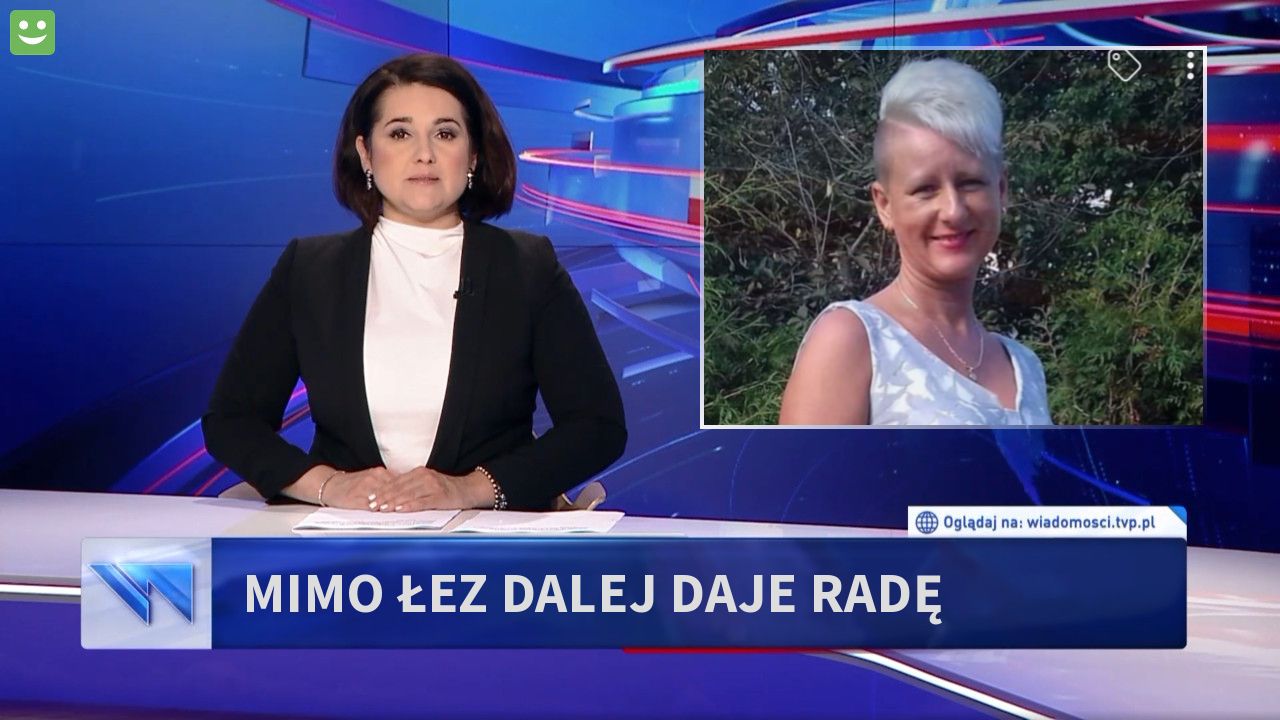 Mimo łez dalej daje radę 