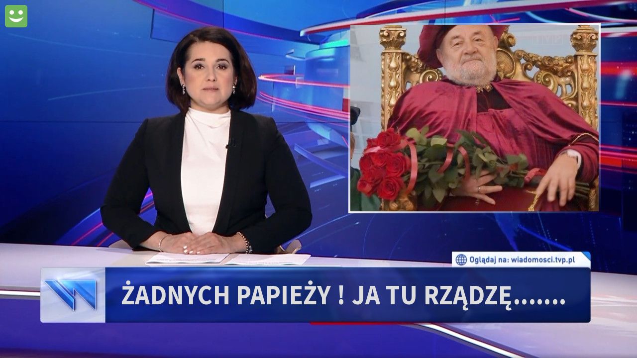 żadnych papieży ! ja tu rządzę.......