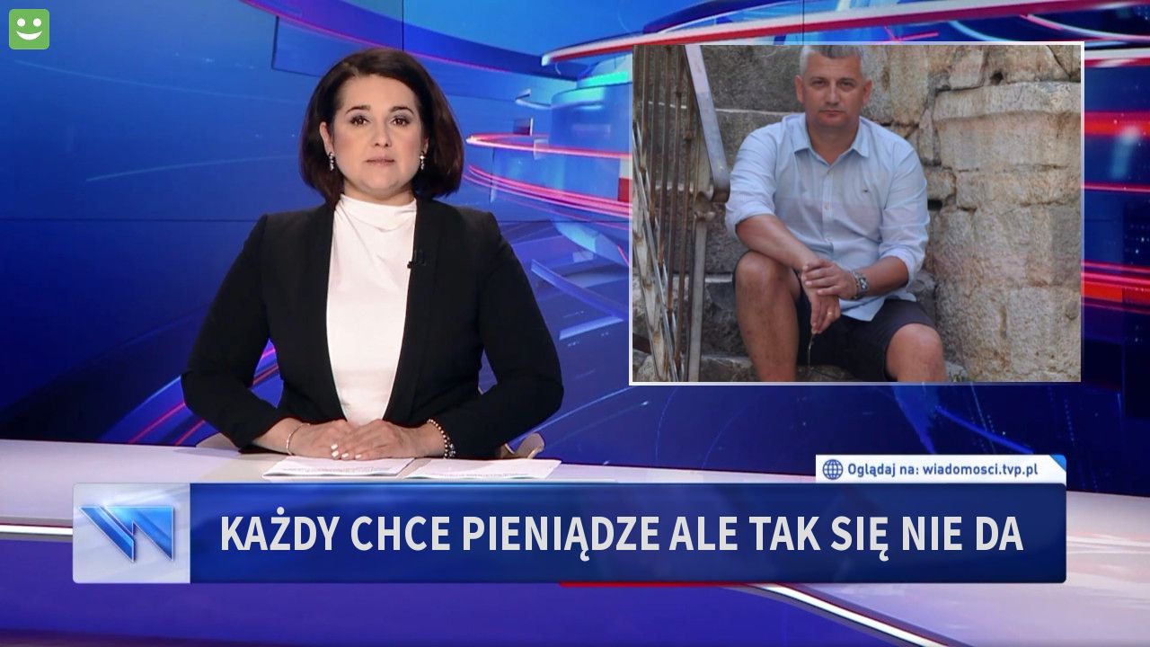 Każdy chce pieniądze ale tak się nie da