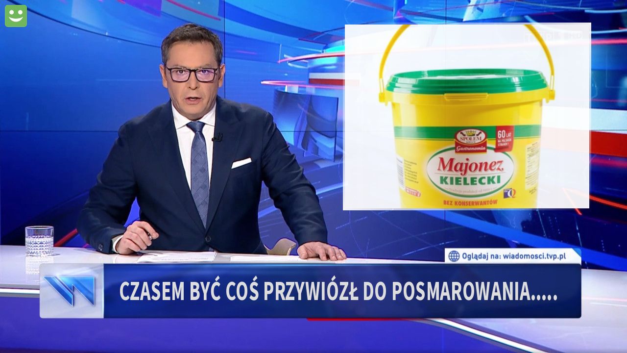 czasem być coś przywiózł do posmarowania.....