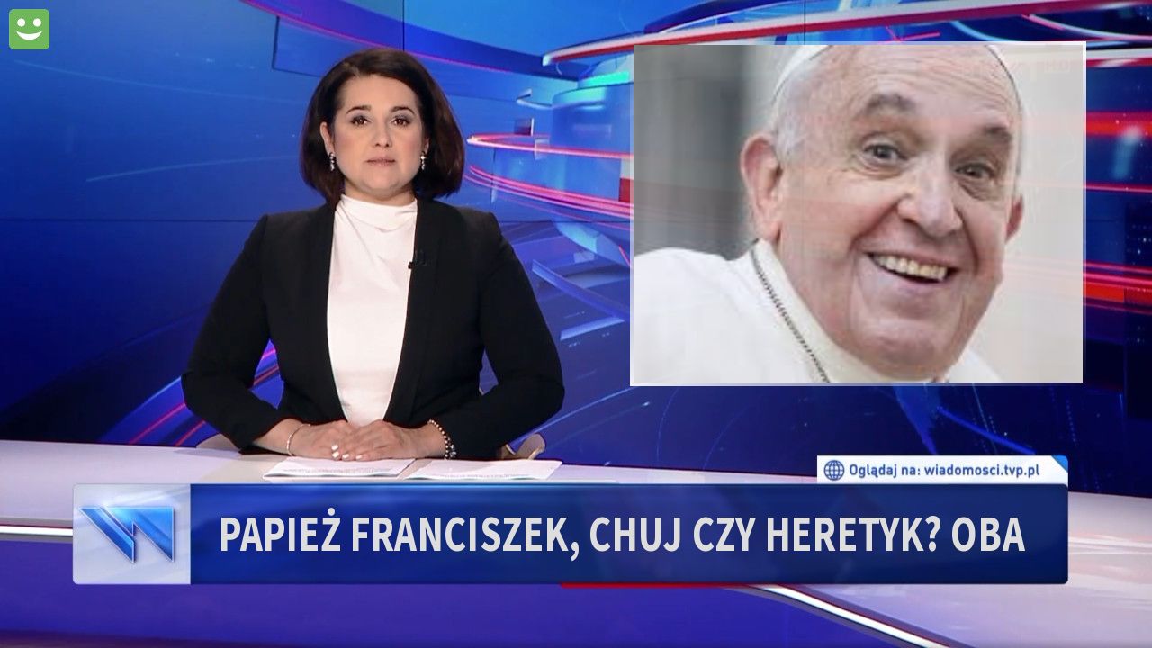 Papież Franciszek, Chuj czy Heretyk? oba