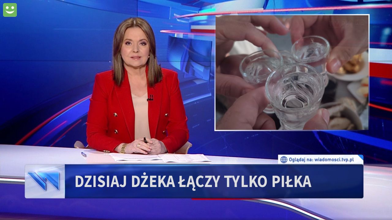 DZISIAJ DŻEKA ŁĄCZY TYLKO PIŁKA 