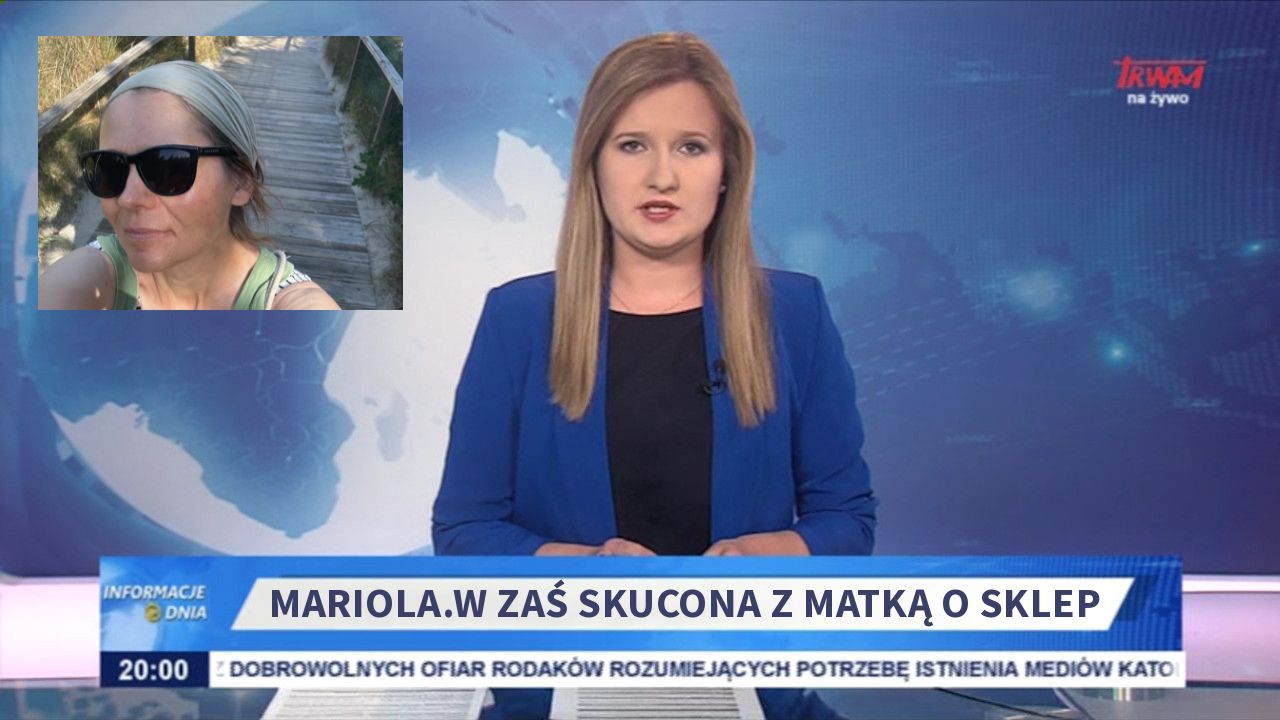 Mariola.W zaś skucona z matką o sklep