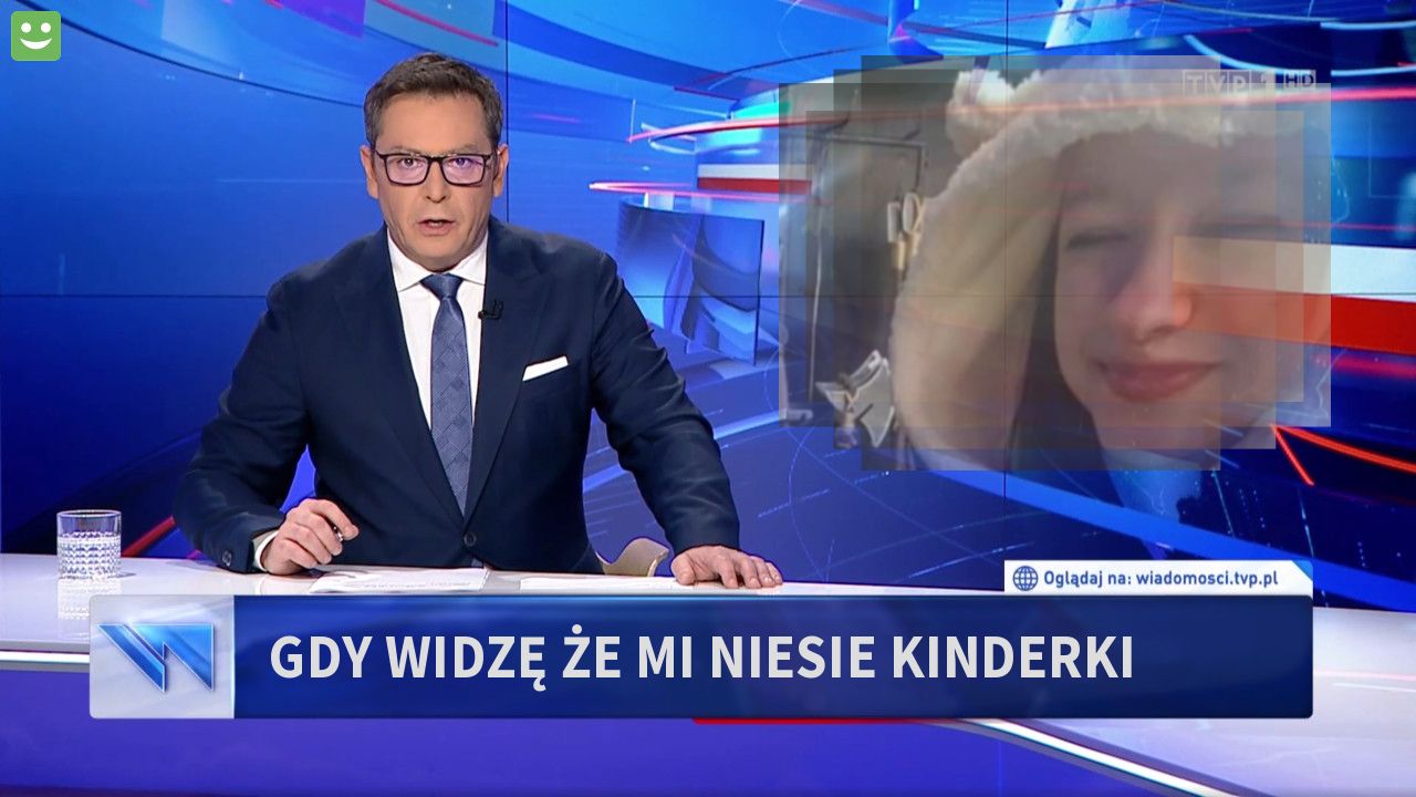 Gdy widzę że mi niesie kinderki 