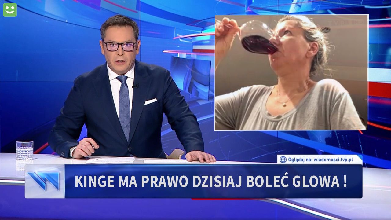 Kinge ma prawo dzisiaj  boleć  glowa !