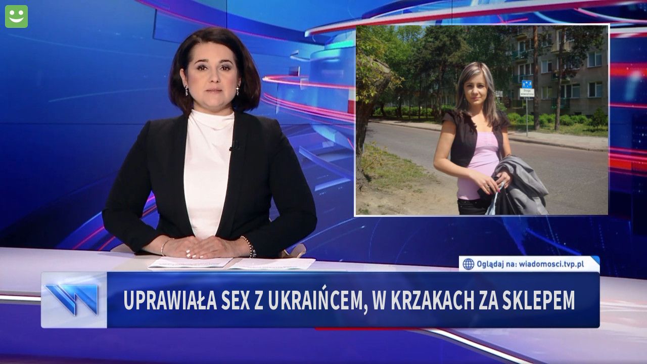 Uprawiała sex z Ukraińcem, w krzakach za sklepem