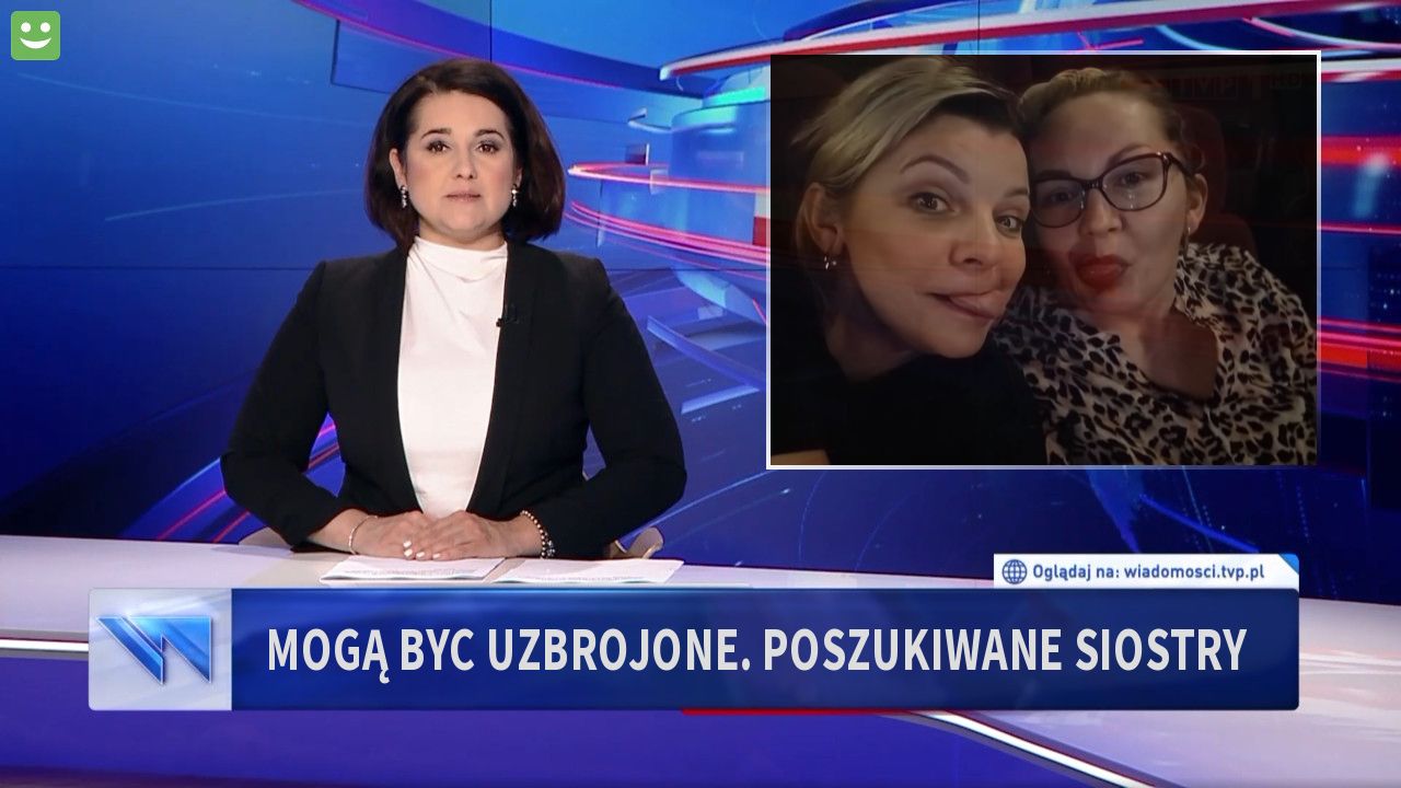 Mogą byc uzbrojone. poszukiwane  siostry