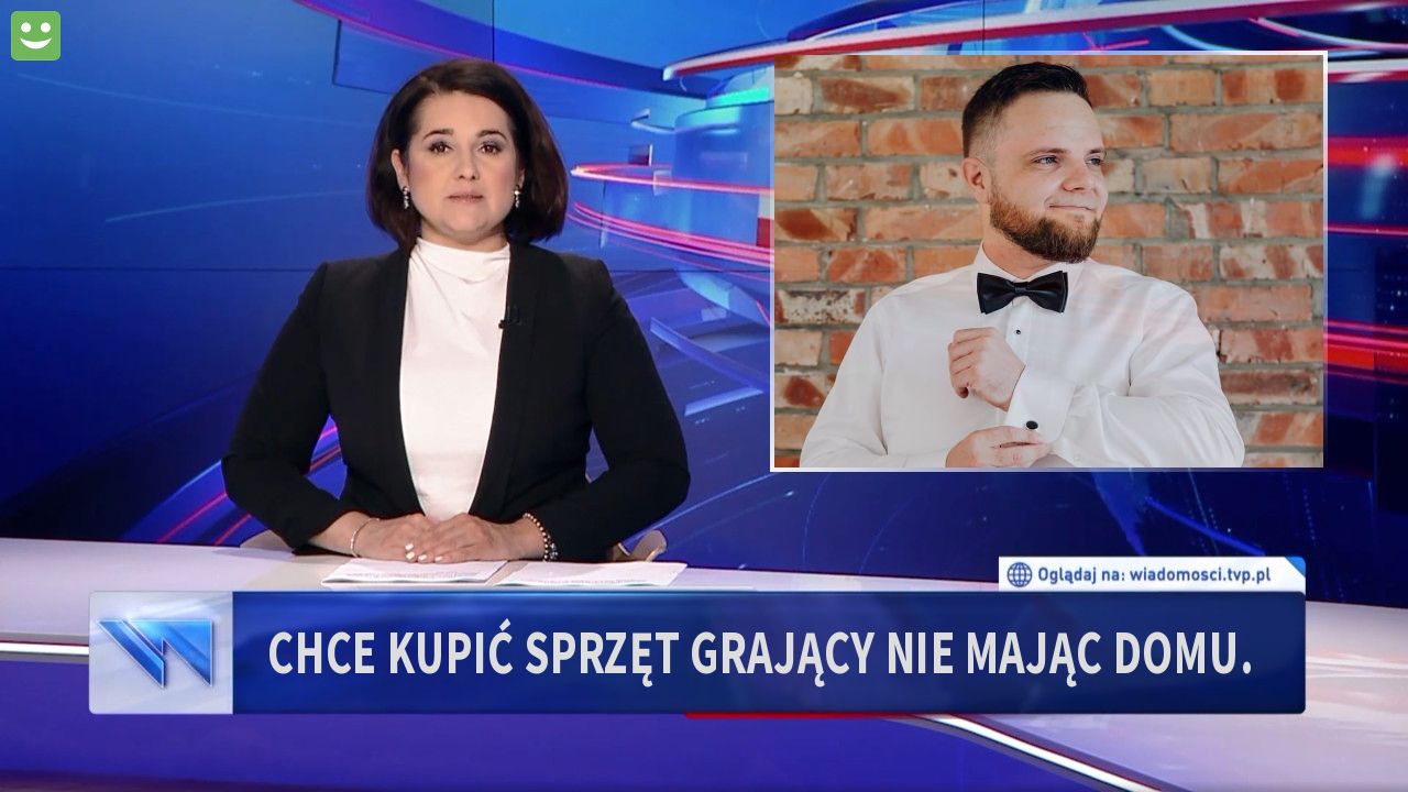 Chce kupić sprzęt grający nie mając domu. 