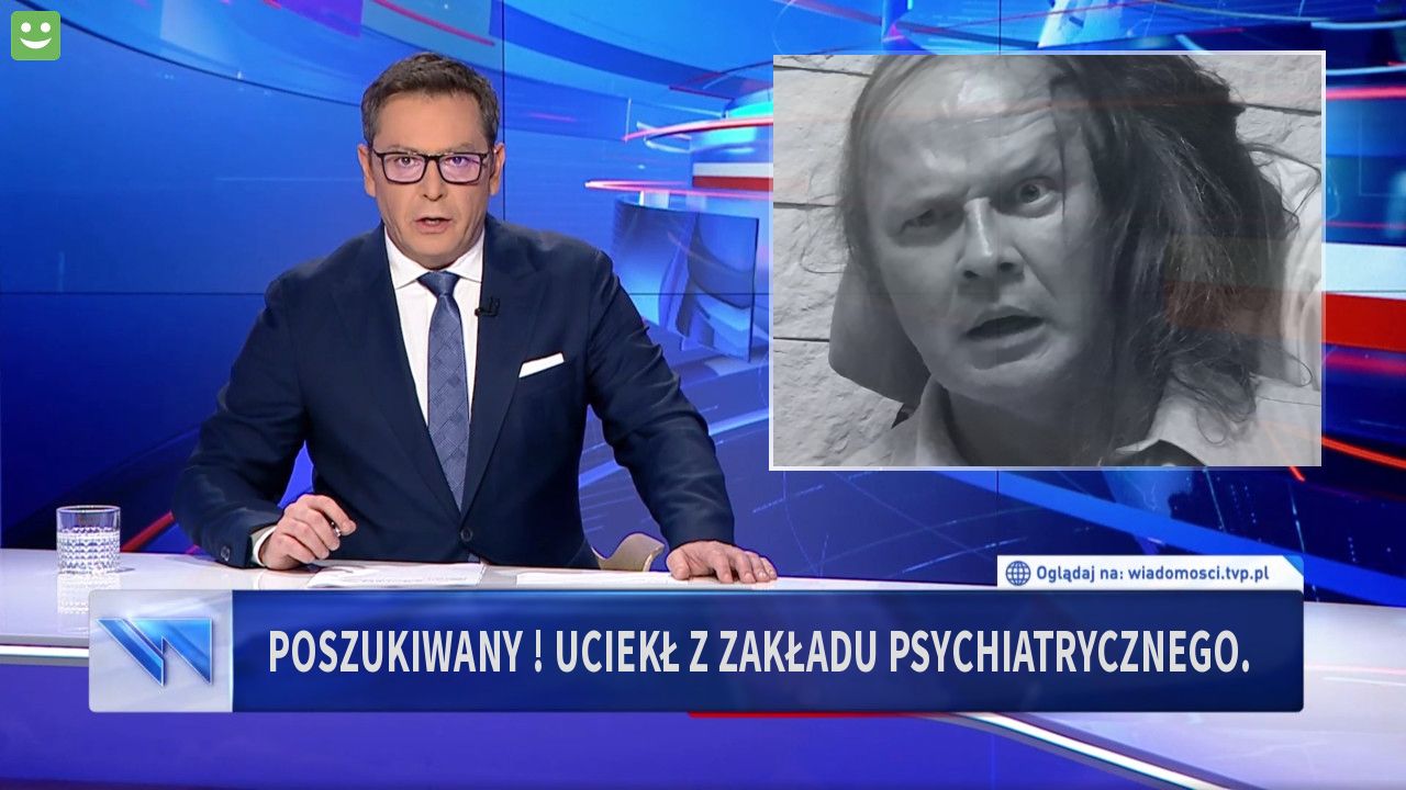 Poszukiwany ! Uciekł z zakładu psychiatrycznego.