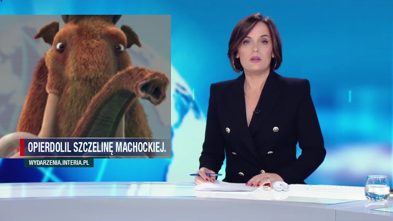 Opierdolil szczelinę Machockiej. 