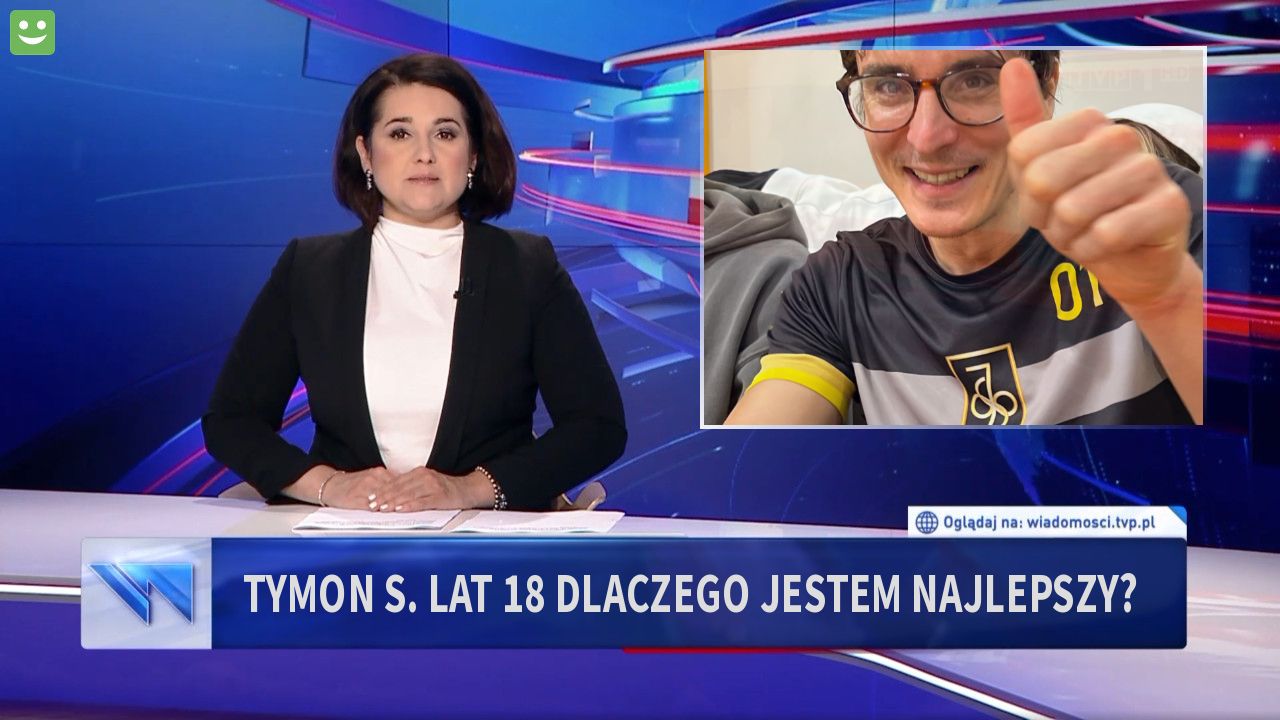 Tymon S. lat 18 Dlaczego jestem najlepszy?