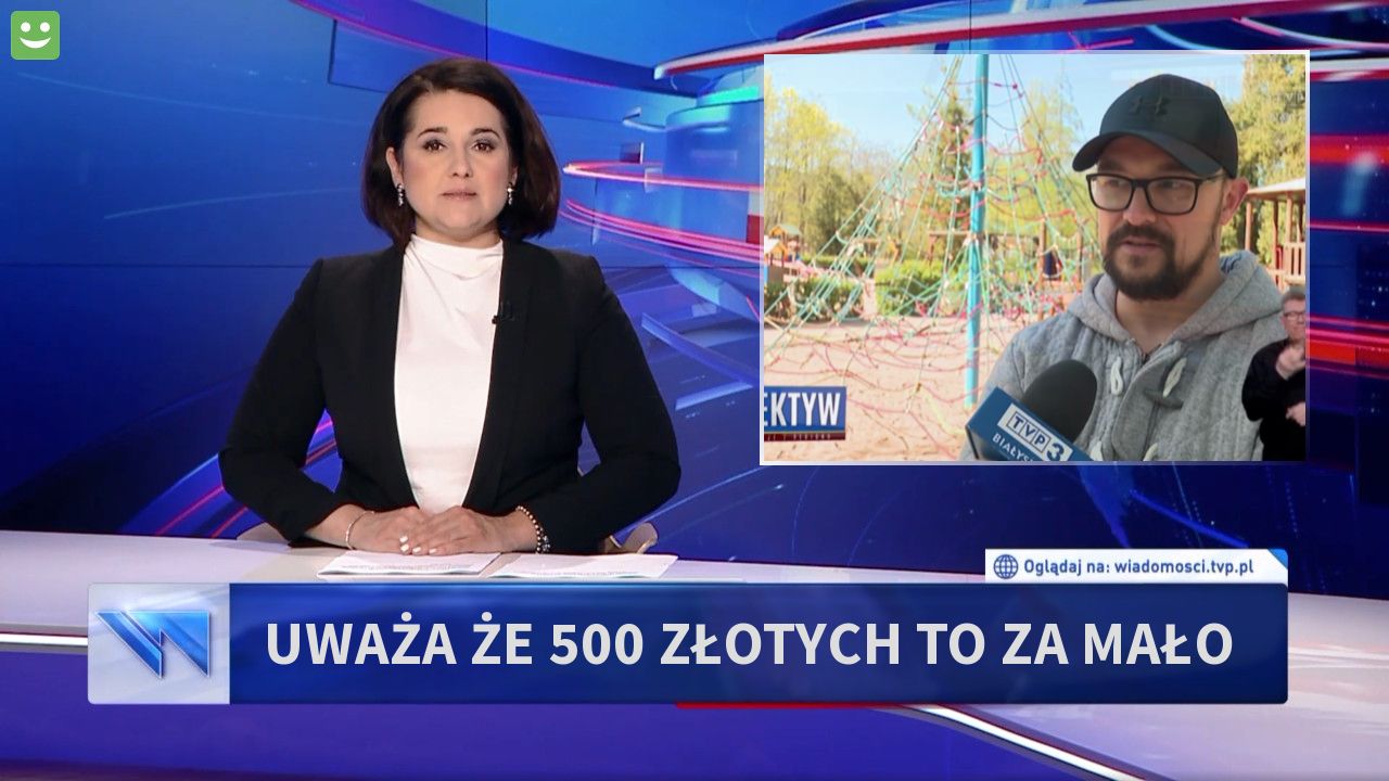 Uważa ŻE 500 ZŁOTYCH TO ZA MAŁO