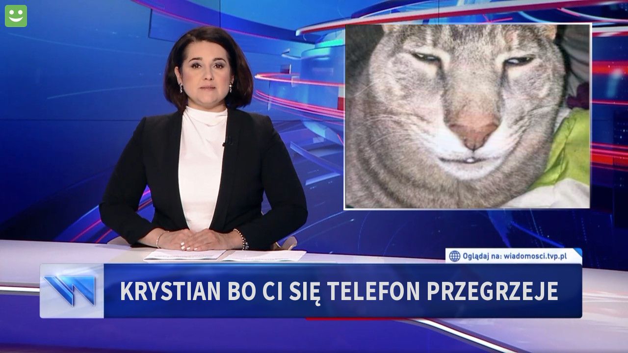 Krystian bo ci się telefon przegrzeje 