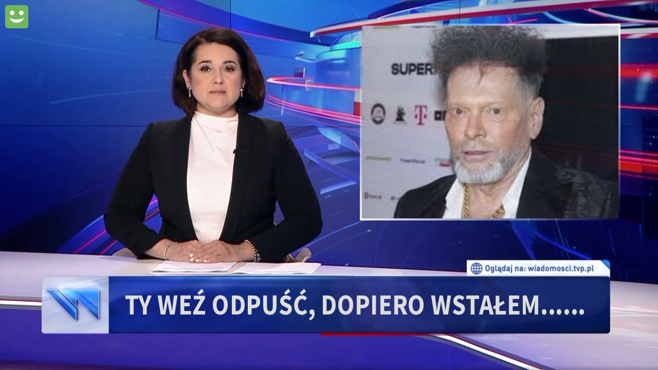 ty weź odpuść, dopiero wstałem......